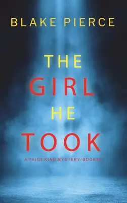 La chica que se llevó (Un thriller de suspense del FBI de Paige King - Libro 3) - The Girl He Took (A Paige King FBI Suspense Thriller-Book 3)