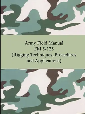 Manual de Campo del Ejército FM 5-125 (Rigging Techniques, Procedures and Applications) - Army Field Manual FM 5-125 (Rigging Techniques, Procedures and Applications)