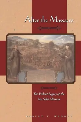 Después de la masacre: El violento legado de la Misión de San Saba - After the Massacre: The Violent Legacy of the San Saba Mission