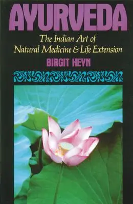 Ayurveda: El arte indio de la medicina natural y la prolongación de la vida - Ayurveda: The Indian Art of Natural Medicine and Life Extension