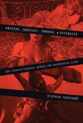 Obsceno, indecente, inmoral y ofensivo: más de 100 años de películas censuradas, prohibidas y polémicas - Obscene, Indecent, Immoral & Offensive: 100+ Years of Censored, Banned and Controversial Films