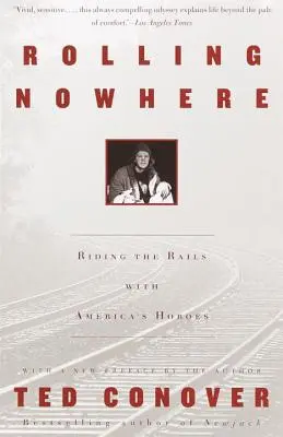 Rodando a ninguna parte: Viajando en tren con los vagabundos de Estados Unidos - Rolling Nowhere: Riding the Rails with America's Hoboes