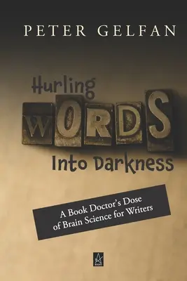 Lanzando palabras a la oscuridad: La dosis de ciencia cerebral para escritores de un doctor de libros - Hurling Words Into Darkness: A Book Doctor's Dose of Brain Science for Writers