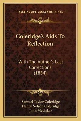 Las ayudas a la reflexión de Coleridge: Con las últimas correcciones del autor (1854) - Coleridge's Aids To Reflection: With The Author's Last Corrections (1854)