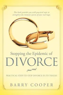 Detener la epidemia del divorcio: Pasos prácticos para frenar el divorcio en seco - Stopping the Epidemic of Divorce: Tical Steps to Stop Divorce in Its Tracks