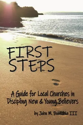 Primeros pasos: Una guía para las iglesias locales en el discipulado de creyentes nuevos y jóvenes - First Steps: A Guide for Local Churches in Discipling New & Young Believers