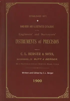 Manual y catálogo ilustrado de los instrumentos de precisión para ingenieros y topógrafos - Fabricado por C. L. Berger & Sons - 1900 - Handbook And Illustrated Catalogue of the Engineers' and Surveyors' Instruments of Precision - Made By C. L. Berger & Sons - 1900