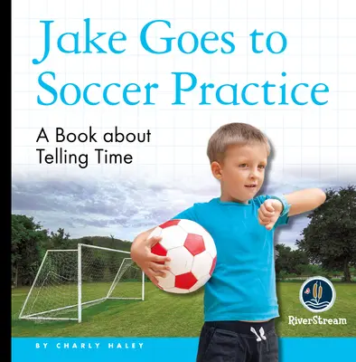 Mi día de lectura: Jake va al entrenamiento de fútbol - My Day Readers: Jake Goes to Soccer Practice