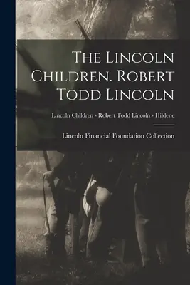 Los hijos de Lincoln. Robert Todd Lincoln; Los hijos de Lincoln - Robert Todd Lincoln - Hildene - The Lincoln Children. Robert Todd Lincoln; Lincoln Children - Robert Todd Lincoln - Hildene