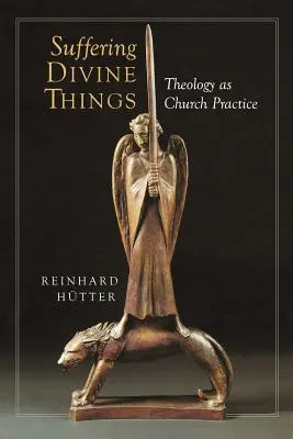 Sufriendo cosas divinas: La teología como práctica eclesiástica - Suffering Divine Things: Theology as Church Practice
