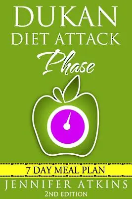 Dieta Dukan: Plan de comidas de la fase de ataque: Plan de pérdida de peso en 7 días - Dukan Diet: Attack Phase Meal Plan: 7 Day Weight Loss Plan