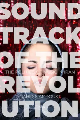 La banda sonora de la Revolución: La política de la música en Irán - Soundtrack of the Revolution: The Politics of Music in Iran