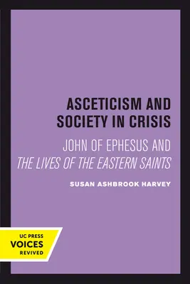 Ascetismo y sociedad en crisis: Juan de Éfeso y las vidas de los santos orientales Volumen 18 - Asceticism and Society in Crisis: John of Ephesus and the Lives of the Eastern Saints Volume 18