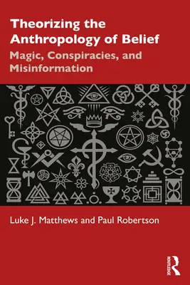Teorizando la antropología de la creencia: Magia, conspiraciones y desinformación - Theorizing the Anthropology of Belief: Magic, Conspiracies, and Misinformation
