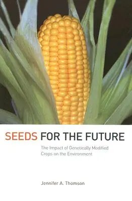 Semillas para el futuro: El impacto de los cultivos modificados genéticamente en el medio ambiente - Seeds for the Future: The Impact of Genetically Modified Crops on the Environment