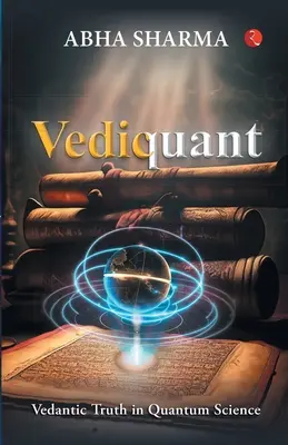 Vediquant: La verdad vedántica en la ciencia cuántica - Vediquant: Vedantic Truth in Quantum Science