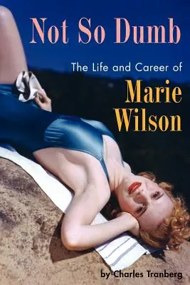 No tan tonta: Vida y carrera de Marie Wilson - Not So Dumb: The Life and Career of Marie Wilson