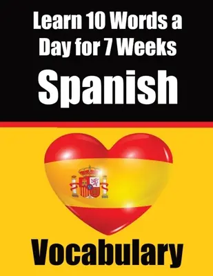 Vocabulario en español: Aprende 10 palabras en español al día durante 7 semanas Una guía completa para niños y principiantes para aprender español Aprende español - Spanish Vocabulary Builder: Learn 10 Spanish Words a Day for 7 Weeks A Comprehensive Guide for Children and Beginners to Learn Spanish Learn Spani
