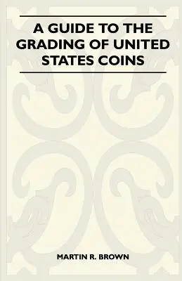 Guía de clasificación de monedas de Estados Unidos - A Guide To The Grading Of United States Coins