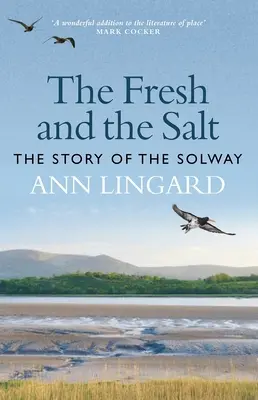 El fresco y la sal: La historia de Solway - The Fresh and the Salt: The Story of the Solway