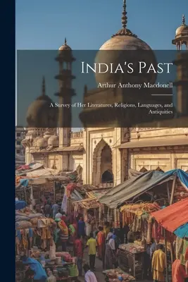 El pasado de la India: Un Estudio de sus Literaturas, Religiones, Lenguas y Antigüedades - India's Past: A Survey of her Literatures, Religions, Languages, and Antiquities