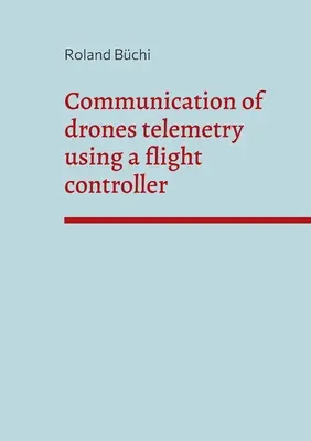Comunicación de la telemetría de drones mediante un controlador de vuelo - Communication of drones telemetry using a flight controller