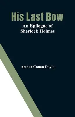 Su última reverencia: Epílogo de Sherlock Holmes - His Last Bow: An Epilogue of Sherlock Holmes