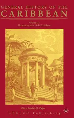 Historia General del Caribe UNESCO Vol.3: Las sociedades esclavistas del Caribe - General History of the Carribean UNESCO Vol.3: The Slave Societies of the Caribbean