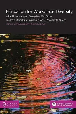 Educación para la diversidad en el lugar de trabajo: Qué pueden hacer las universidades y las empresas para facilitar el aprendizaje intercultural en prácticas y en el extranjero - Education for Workplace Diversity: What Universities and Enterprises Can Do to Facilitate Intercultural Learning in Work Placements and Abroad