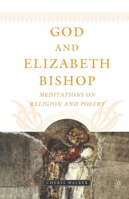 Dios y Elizabeth Bishop: Meditaciones sobre religión y poesía - God and Elizabeth Bishop: Meditations on Religion and Poetry