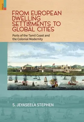 De los asentamientos europeos a las ciudades globales: Los puertos de las costas tamiles y la modernidad colonial - From European Dwelling Settlements to Global Cities: Ports of the Tamil Coasts and Colonial Modernity