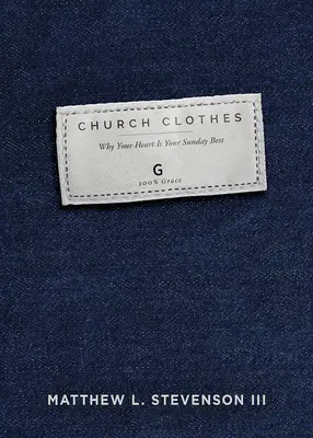 La ropa de iglesia: Por qué tu corazón es tu ropa de domingo - Church Clothes: Why Your Heart Is Your Sunday Best