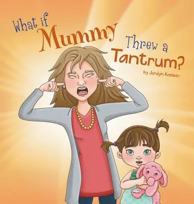 ¿Y si mamá tuviera una rabieta? - What If Mummy Threw A Tantrum?