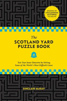 El libro de los enigmas de Scotland Yard: Pon a prueba a tu detective interior resolviendo algunos de los casos más difíciles del mundo. - The Scotland Yard Puzzle Book: Test Your Inner Detective by Solving Some of the World's Most Difficult Cases