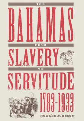 Las Bahamas de la esclavitud a la servidumbre, 1783-1933 - The Bahamas from Slavery to Servitude, 1783-1933