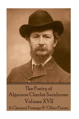 La Poesía de Algernon Charles Swinburne - Volumen XVII: Un Pasaje por el Canal y Otros Poemas - The Poetry of Algernon Charles Swinburne - Volume XVII: A Channel Passage & Other Poems