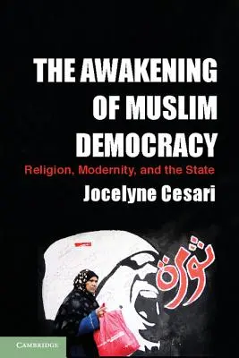 El despertar de la democracia musulmana: Religión, modernidad y Estado - The Awakening of Muslim Democracy: Religion, Modernity, and the State