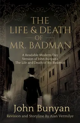 La Vida y Muerte del Sr. Badman: Una versión moderna y legible de La vida y muerte del Sr. Badman de John Bunyan - The Life and Death of Mr. Badman: A Readable Modern-Day Version of John Bunyan's The Life and Death of Mr. Badman