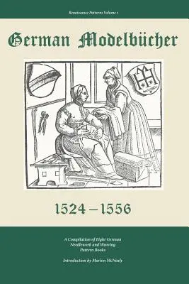 German Modelbucher 1524 - 1556: Recopilación de ocho libros alemanes de patrones de costura y tejido - German Modelbucher 1524 - 1556: A compilation of eight German needlework and weaving pattern books