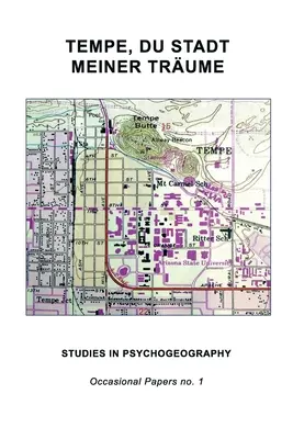 Tempe, Du Stadt Meiner Trume: Estudios de psicogeografía - Tempe, Du Stadt Meiner Trume: Studies in Psychogeography