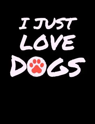 I Just Love Dogs: Cuaderno universitario de rayas con frases divertidas y juegos de palabras - I Just Love Dogs: Funny Quotes and Pun Themed College Ruled Composition Notebook