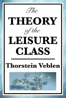 La teoría de la clase ociosa - The Theory of the Leisure Class