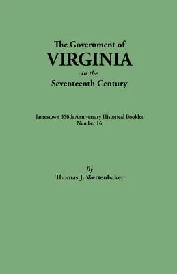 Gobierno de Virginia en el siglo XVII. Publicado originalmente como Jamestown 350th Anniversary Historical Booklet, Número 16 - Government of Virginia in the Seventeenth Century. Originally Published as Jamestown 350th Anniversary Historical Booklet, Number 16