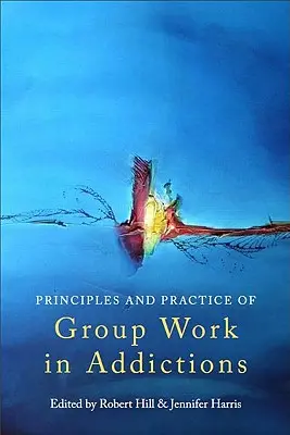 Principios y práctica del trabajo de grupo en adicciones - Principles and Practice of Group Work in Addictions