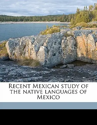 Estudio Mexicano Reciente de las Lenguas Nativas de México - Recent Mexican Study of the Native Languages of Mexico