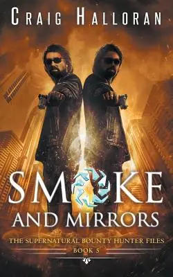 Los expedientes de los cazarrecompensas sobrenaturales: Humo y espejos (Libro 5 de 10) - The Supernatural Bounty Hunter Files: Smoke and Mirrors (Book 5 of 10)