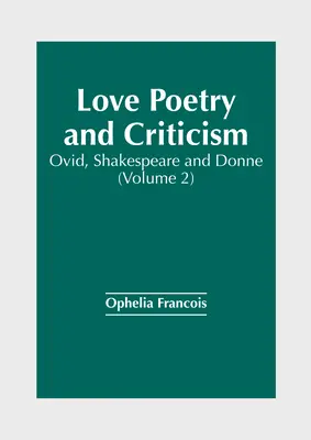 Poesía y crítica del amor: Ovidio, Shakespeare y Donne (Volumen 2) - Love Poetry and Criticism: Ovid, Shakespeare and Donne (Volume 2)