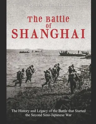 La batalla de Shanghai: Historia y legado de la batalla que inició la Segunda Guerra Sino-Japonesa - The Battle of Shanghai: The History and Legacy of the Battle that Started the Second Sino-Japanese War