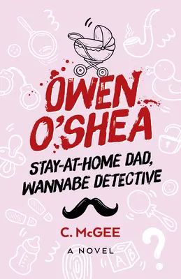 Owen O'Shea: Padre de familia, aspirante a detective: Una novela - Owen O'Shea: Stay-At-Home Dad, Wannabe Detective: A Novel