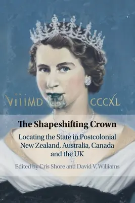 The Shapeshifting Crown: Localización del Estado en la Nueva Zelanda poscolonial, Australia, Canadá y el Reino Unido - The Shapeshifting Crown: Locating the State in Postcolonial New Zealand, Australia, Canada and the UK